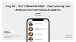 "Hey Siri, Don't Make Me Mad" - Overcoming User Annoyances with Voice Assistants